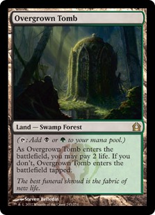 Overgrown Tomb
 ({T}: Add {B} or {G}.)
As Overgrown Tomb enters the battlefield, you may pay 2 life. If you don't, it enters the battlefield tapped.